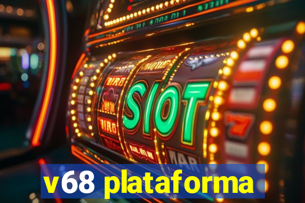 v68 plataforma